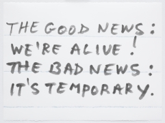 Sean Landers, The Good News: We Are Alive! The Bad News: It&#039;s Temporary